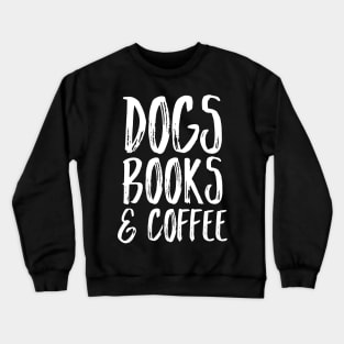 Dogs Books and Coffee Crewneck Sweatshirt